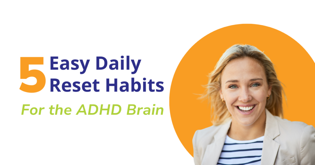 5 Easy Daily Reset Habits for the ADHD Brain