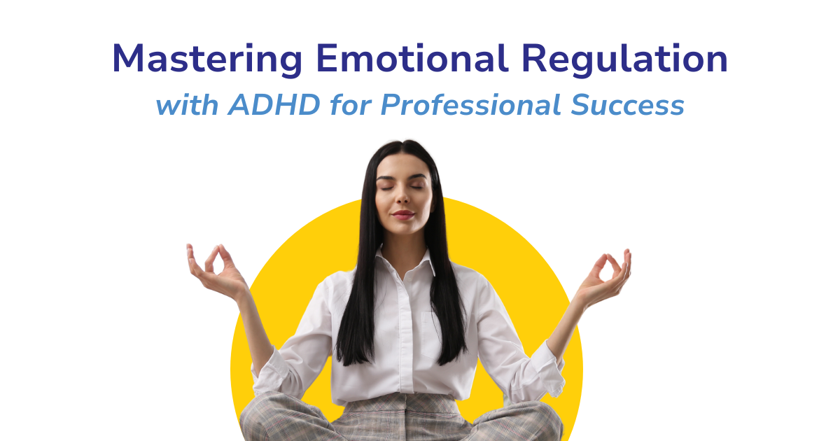 Mastering Emotional Regulation with ADHD for Professional Success B